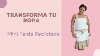 Tutorial de Reciclaje con una Mini Falda fácil y rápido