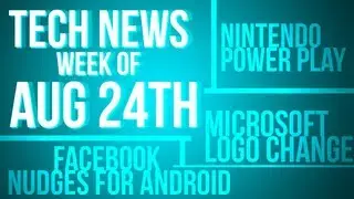 MICROSOFT LOGO CHANGE, FACEBOOK URGES ANDROID, NINTENDO NEWS AND MORE!