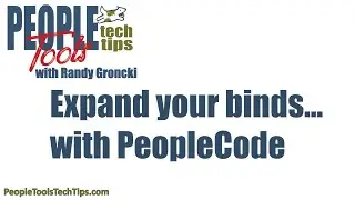 Expand your binds ...with PeopleCode