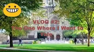 Day 2: The One Where I Went to Yale