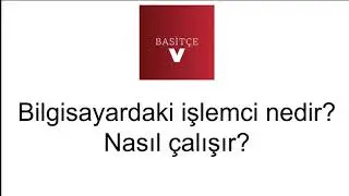 Basitçe - Bilgisayardaki işlemci nedir? Nasıl çalışır?
