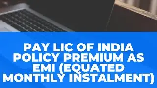 Pay LIC of India Policy Premium as EMI (Equated Monthly Instalment)