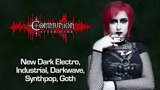 Communion After Dark - Dark Alternative, Industrial, EBM, Gothic, Synthpop - 07/24/2024