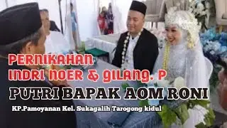 PERNIKAHAN INDRI NOER DAN GILANG PRATAMA|PUTRI BAPAK AOMRONI