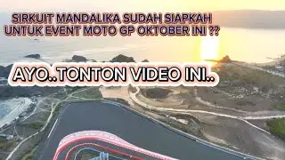 Apakah Sirkuit Mandalika sudah siap untuk Event Motot GP 13 - 15 Oktober 2023 ?