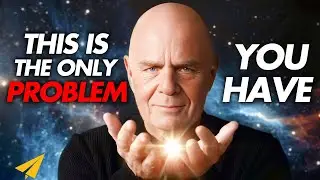 Wayne Dyer On The Only Problem You Have | The Cause Of Life's Problems