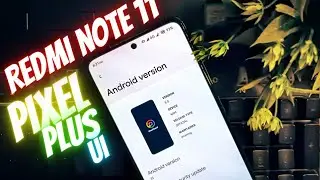 Pixel Plus UI Android 13 Custom ROM Installed on Redmi note 11 detailed Review.