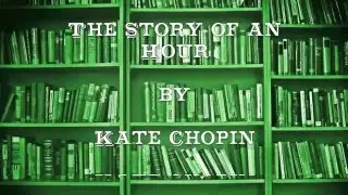 The Story of An Hour by Kate Chopin