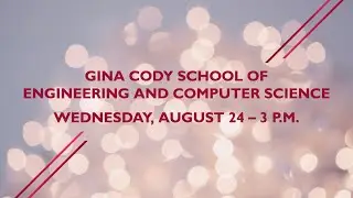 Gina Cody School of Engineering and Computer Science: Wednesday, August 24 – 3 p.m.