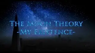 The Moon Theory – My Existence (Music Video)
