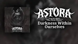 ASTORA - Darkness Within Ourselves