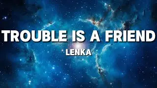 Lenka - Trouble Is A Friend (Lyrics by Windy Song) Popular song 2024