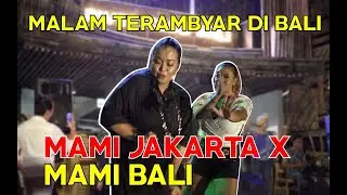 MALAM PALING AMBYAR DI BALI, MAMI JAKARTA X MAMI BALI !!!