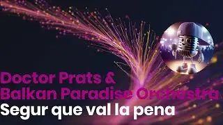 Doctor Prats & Balkan Paradise Orchestra - Segur que val la pena (Karaoke en català)