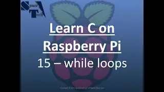 Learn C Programming on Raspberry Pi - 15 - while loops