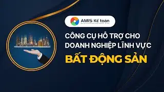 Giới thiệu lĩnh vực BẤT ĐỘNG SẢN trên AMIS Kế toán | Hướng dẫn AMIS