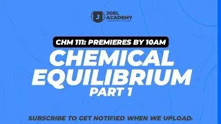 CHM 111: CHEMICAL EQUILIBRIUM PART 2 || JOEL ACADEMY
