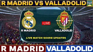 La Liga 2024 Live : Real Madrid Vs Valladolid | Real Madrid Vs Valladolid Live Match Score 2024