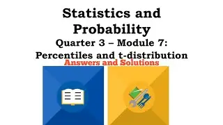 Answers & Solutions of Statistics & Probability - Module 7: Percentiles and T-distribution | 3rd Qtr