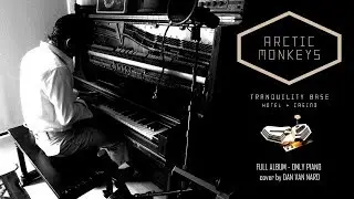Arctic Monkeys - Tranquility Base Hotel & Casino (Only Piano) Full Album