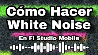 Cómo Hacer White Noise (Ruido Blanco) en Fl Studio Mobile - Ymer López