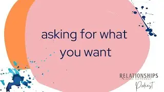 Asking For What You Want  | S1 Ep 10 Relationship Done Different Podcast