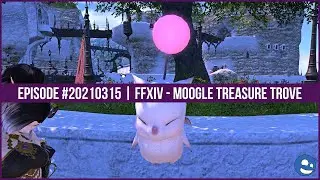 20210315 - FFXIV - Moogle Treasure Trove - Twitch Livestream VoD bwana.live