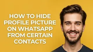 How To Hide Profile Picture On Whatsapp From Certain Contacts - GUIDE!
