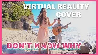 Don't Know Why - Norah Jones - VIRTUAL REALITY (Cover)