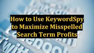 How to Use KeywordSpy to Maximize Misspelled Search Term Profits