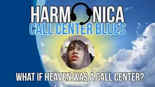 Harmonica & The Call Center Blues 4 - What if Heaven was a call center?