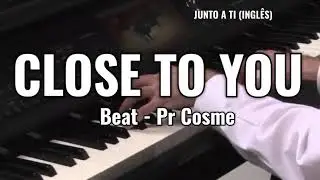CLOSE TO YOU | JUNTO A TI EM INGLÊS (BEAT) - COSME SILVA