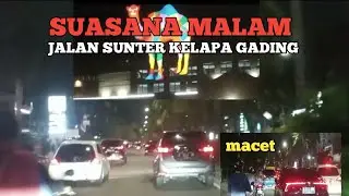 SUASANA MALAM | JALAN SUNTER ~ KELAPA GADING