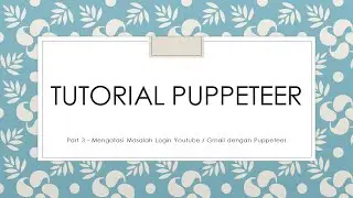 (Master Puppeteer) Part 3 - Mengatasi Gagal Login Youtube/Gmail pada Puppeteer