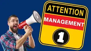 Attention Management Part 1 by Graham Phelps