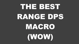 Best range dps macro for world of warcraft leveling, raiding, pvp