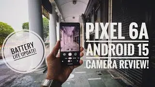 PIXEL 6a Android 15 Camera Review & Battery Update 📲