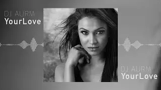 DJ AURM - Your Love (Emotional Guitar · Deep Piano Vibes)
