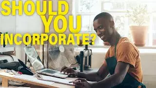 Should You Incorporate Your Small Business? | EVERYTHING You NEED to Know