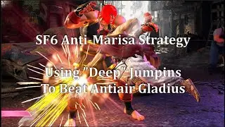 SF6 Anti-Marisa Strategy - Beating Anti-Air Gladius Using "Deep" Jumpins