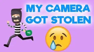 MY CAMERA GOT STOLEN *not clickbait*