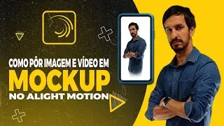 COMO PÔR IMAGEM E VÍDEO EM MOCKUP | ALIGHT MOTION