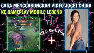 Cara Edit Video MLBB X CHIKA Joget Tiktok | Viral On Tiktok