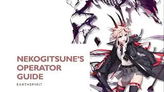 [ARKNIGHTS] Nekogitsune's Operator Guide : Earthspirit