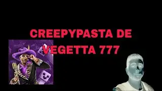 CREEPYPASTA DE VEGETTA777