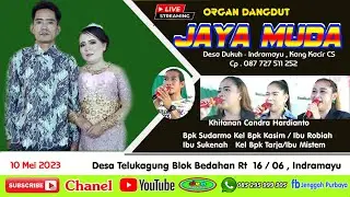 🔴Live Organ Dangdut / JAYA MUDA / Khitanan Candra Hardianto / Rabu 10 Mei 2023 ,Telukagung Indramayu