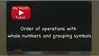 Order of operations with whole numbers and grouping symbols