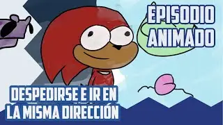DESPEDIRSE E IR EN LA MISMA DIRECCIÓN | EPISODIO ANIMADO | LAS LOCURAS DE SONIC Y SUS AMIGOS