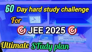 60 day hard study challenge for JEE 2025 🔥 