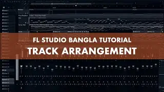 Track Arrangement in FL Studio | Bangla Tutorial